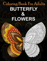 Coloring Book for adults Butterfly & Flowers: Hand drawn easy designs and large pictures of butterflies Stress Relieving Designs Patterns, and Relaxing Flower Designs (Butterfly Gifts for Relaxation) 1708412662 Book Cover