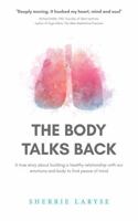 The Body Talks Back: A true story about building a healthy relationship with our emotions and body to find peace of mind 0645639532 Book Cover