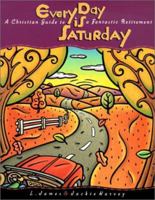 Every Day Is Saturday: A Christian Guide to a Fantastic Retirement 0570052505 Book Cover