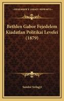 Bethlen Gábor Fejedelem Kiadatlan Politikai Levelei... 1168480604 Book Cover