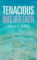 Tenacious Was Her Faith 1449749526 Book Cover