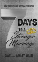 7 Days to a Stronger Marriage: Grow Closer to Your Wife Than Ever Before 0960083103 Book Cover