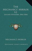 The Mechanics' Mirror V1: January-November, 1846 1120903106 Book Cover