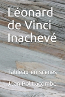 Léonard de Vinci Inachevé: Tableau en scènes (French Edition) 1690703679 Book Cover