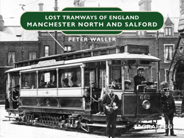 Lost Tramways of England: Manchester North and Salford 1802583459 Book Cover