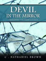 Devil in the Mirror: Overcoming the Enemy's Attack 098855450X Book Cover