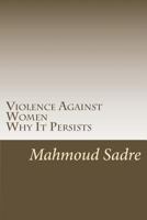 Violence Against Women: Why It Persists 1508607176 Book Cover