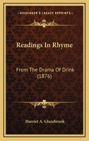 Readings In Rhyme: From The Drama Of Drink 1120687381 Book Cover