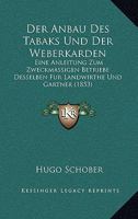 Der Anbau Des Tabaks Und Der Weberkarden: Eine Anleitung Zum Zweckmassigen Betriebe Desselben Fur Landwirthe Und Gartner (1853) 1160425477 Book Cover