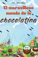 El Maravilloso Mundo de la Chocolatina: Novela Infantil-Juvenil. Lectura de 8-9 a 11-12 A�os. �bienvenidos a Villaz�car! 1726249956 Book Cover