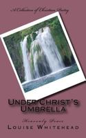 Under Christ's Umbrella: Heavenly Peace 154498233X Book Cover