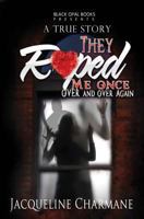 They Raped Me Once ~ Over & Over Again 1937329976 Book Cover