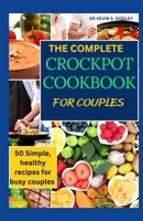 THE COMPLETE CROCK POT COOKBOOK FOR COUPLES: 50 simple, healthy recipes for busy couples B0CQSHZL9W Book Cover