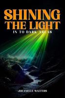 Shining the Light In To Dark Areas B0FBJN12V6 Book Cover