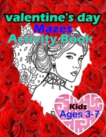 Valentine's Day Mazes Activity Book Kids Ages 3-7: happy valentines day activity gift for kids ages 3 and up. B08T48HRMX Book Cover