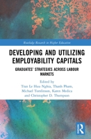 Developing and Utilizing Employability Capitals: Graduates’ Strategies across Labour Markets (Routledge Research in Higher Education) 0367436280 Book Cover