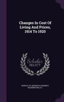 Changes in Cost of Living and Prices: 1914 to 1920 (Classic Reprint) 1343002141 Book Cover