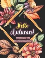 Hello Autumn! - Stress Relieving Adult Coloring Books: An Adult Coloring Book Featuring Charming Autumn Scenes, Halloween, Fall, Thanksgiving, Broken Circles, Mandalas B08L75RMGM Book Cover