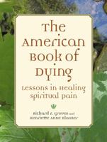 The American Book of Dying: Lessons In Healing Spiritual Pain 1587612380 Book Cover