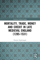 Mortality, Trade, Money and Credit in Late Medieval England (1285-1531) 0367520958 Book Cover