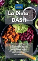 La Dieta DASH: La �ltima gu�a para bajar la presi�n sangu�nea. Recetas r�pidas, f�ciles y deliciosas con comidas sabrosas. Vivir saludablemente con platos bajos en sodio. 1801602492 Book Cover