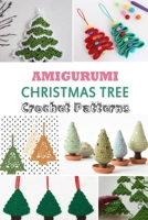 Amigurumi Christmas Tree Crochet Patterns: Gift Ideas for Holiday B08P3QTJYQ Book Cover