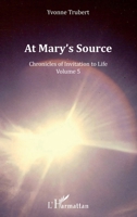At Mary's Source: Chronicles of Invitation to Life Volume 5 (French Edition) 2343163073 Book Cover