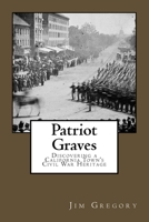 Patriot Graves: Discovering a California Town's Civil War Heritage 0692687041 Book Cover