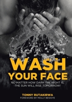 Wash Your Face: No matter how dark the night is, the sun will rise tomorrow 1716407311 Book Cover