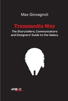 The Transmedia Way: A Storytellers, Communicators and Designers’ Guide to the Galaxy 1387386514 Book Cover