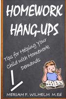 Homework Hang-Ups: : Tips for Helping Your Child with Homework Demands 1496123522 Book Cover