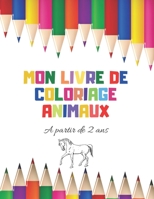 Mon livre de coloriage ANIMAUX: À partir de 2 ans, Cahier de coloriage pour garçons & filles, Coloriage premier âge avec trait épais. B08HJ5DD12 Book Cover