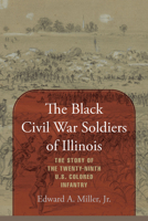 The Black Civil War Soldiers of Illinois: The Story of the Twenty-Ninth U.S. Colored Infantry 1570031991 Book Cover