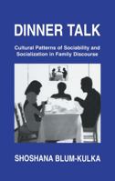 Dinner Talk: Cultural Patterns of Sociability and Socialization in Family Discourse 080581776X Book Cover