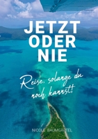 Jetzt oder Nie: Reise, solange du noch kannst! 3753479764 Book Cover