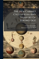 The New Cabinet CyclopÃ]dia And Treasury Of Knowledge 1024812839 Book Cover