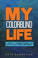 My Colorblind Life: A Guide to Understanding Life With Color Vision Deficiency 1532397798 Book Cover