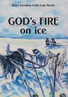 God's Fire on Ice 1525502026 Book Cover