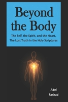 Beyond the Body: The Self, the Spirit, and the Heart, The Lost Truth in the Holy Scriptures B0F7FTNR9K Book Cover