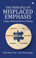 The Principle of Misplaced Emphasis: A Bug in Rational Decision Making B0GRBGKFDY Book Cover