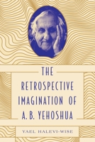 The Retrospective Imagination of A. B. Yehoshua 0271087862 Book Cover