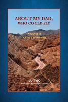 About My Dad, Who Could Fly: A Novel of China's Northwest (The Silver City Trilogy) 1720333386 Book Cover