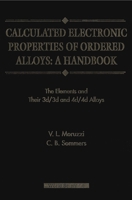 Calculated Electronic Properties of Ordered Alloys: A Handbook - The Element and Their 3d/3D and 4d/4D Alloys 9810219180 Book Cover