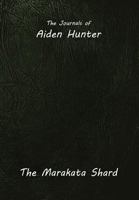 The Journals of Aiden Hunter: The Marakata Shard 0985832533 Book Cover