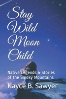 Stay Wild Moon Child: Native Legends & Stories of the Smoky Mountains null Book Cover