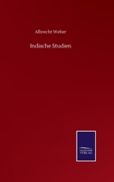Indische Studien. Zeitschrift F�r Die Kunde Des Indischen Alterthums. Erster Band. 3752511427 Book Cover