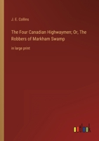 The Four Canadian Highwaymen; Or, The Robbers of Markham Swamp: in large print 336835700X Book Cover