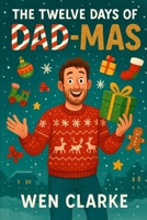 The Twelve Days of Dad-mas (The Dad Christmas Family Tales Series) B0FXLWS26P Book Cover