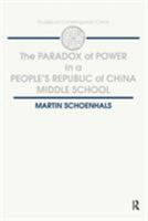 The Paradox of Power in a People's Republic of China Middle School (Studies on Contemporary China) 1563241897 Book Cover