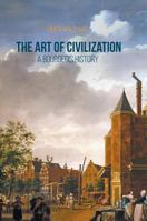 The Art of Civilization: A Bourgeois History 1349948683 Book Cover